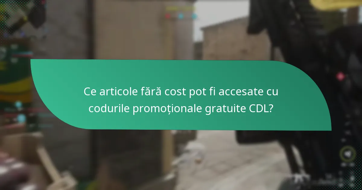 Ce articole fără cost pot fi accesate cu codurile promoționale gratuite CDL?