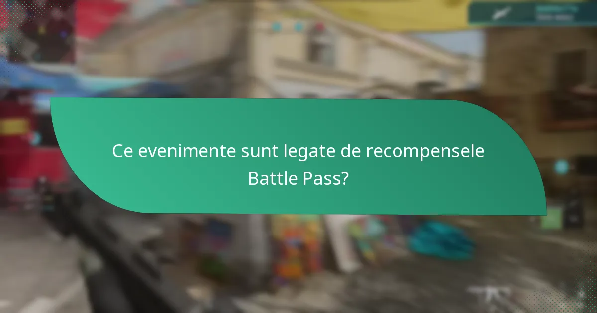 Ce evenimente sunt legate de recompensele Battle Pass?