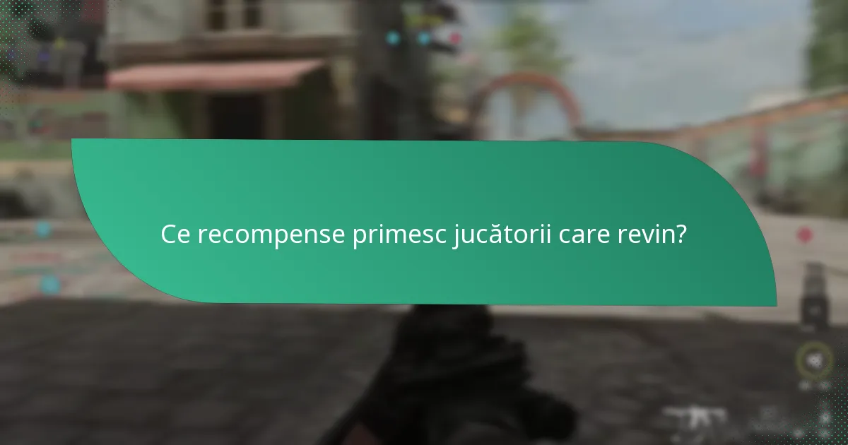 Ce recompense primesc jucătorii care revin?