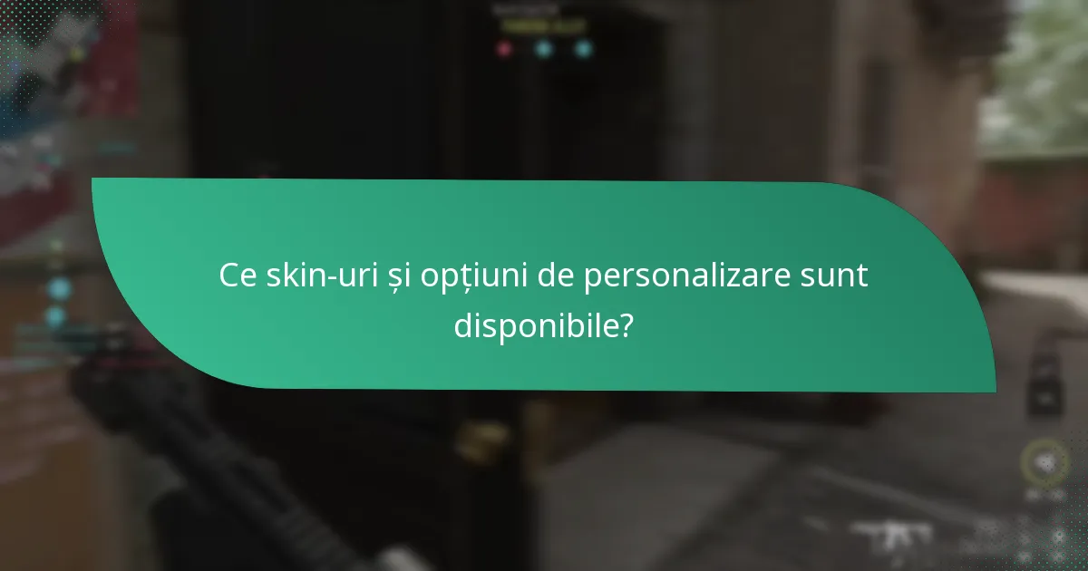Ce skin-uri și opțiuni de personalizare sunt disponibile?