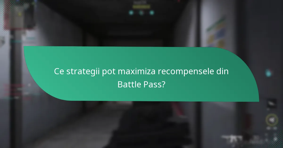 Ce strategii pot maximiza recompensele din Battle Pass?