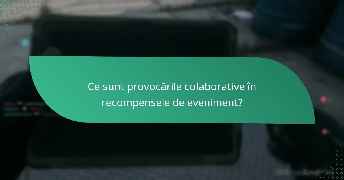 Ce sunt provocările colaborative în recompensele de eveniment?