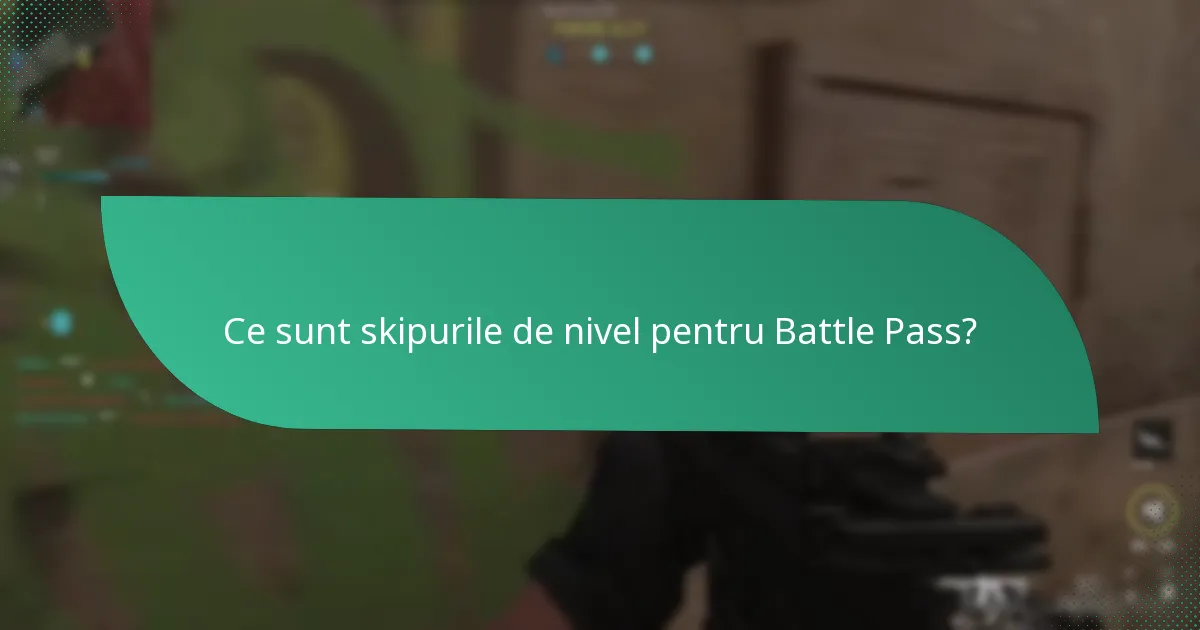 Cum se compară skipurile de nivel pentru Battle Pass cu metodele tradiționale de progresie?