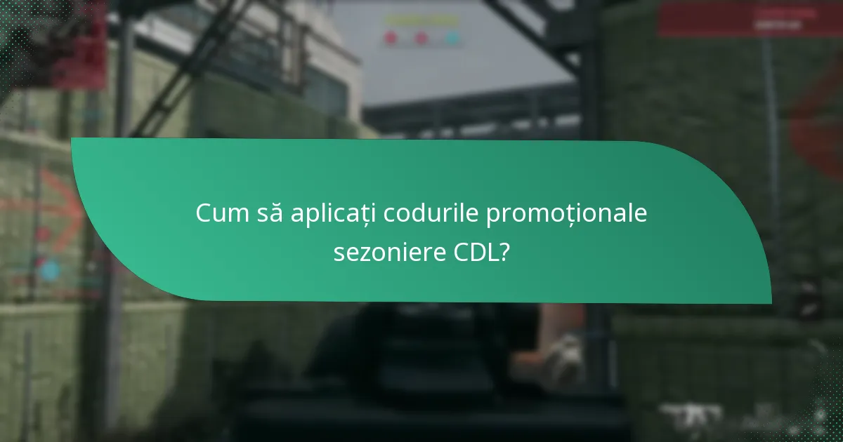 Care sunt cele mai bune coduri promoționale sezoniere CDL disponibile în prezent?